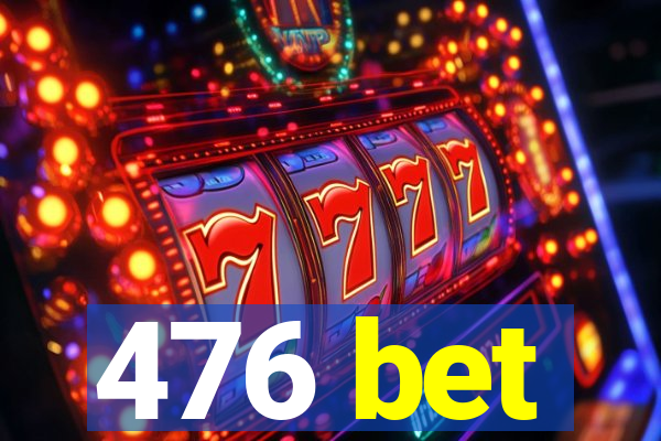 476 bet